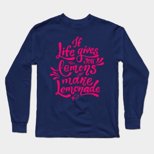 If life gives you lemons Long Sleeve T-Shirt